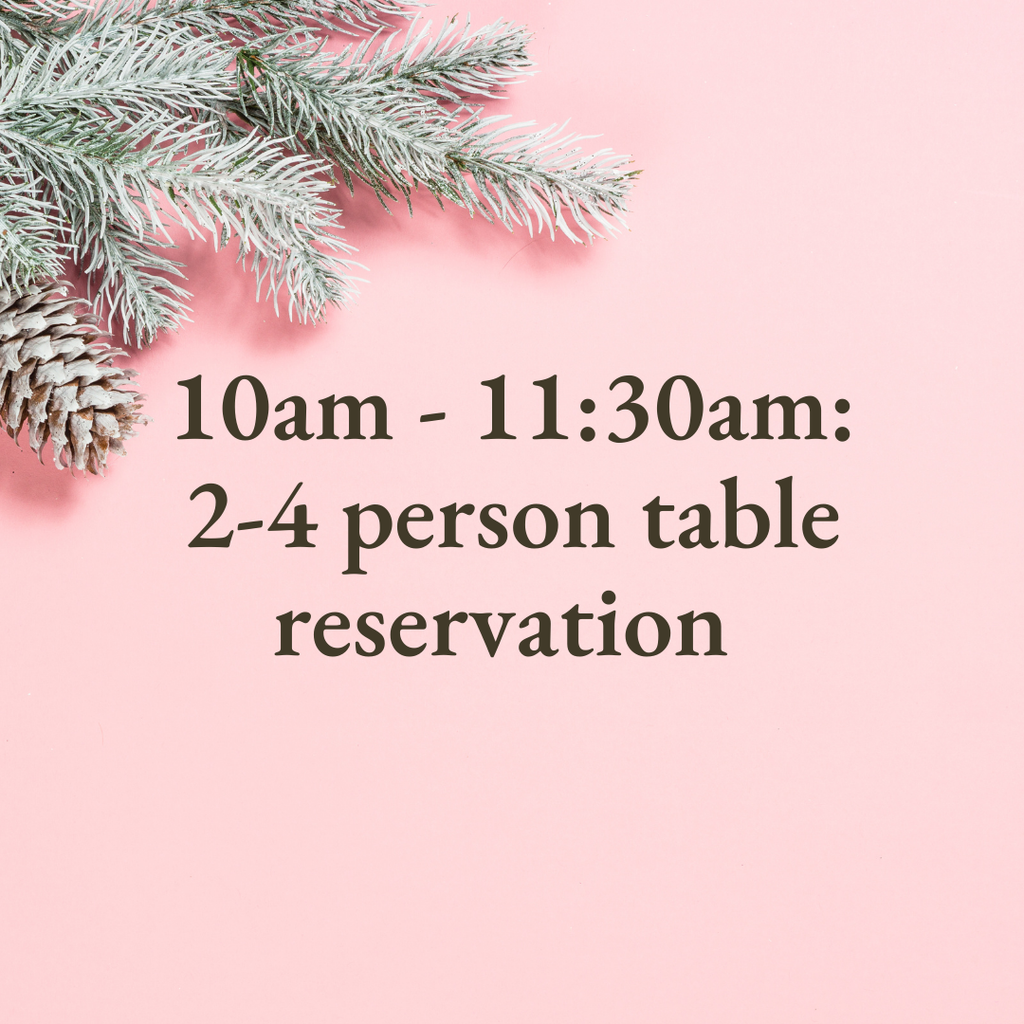 10am - 11:30am: 2-4 person table reservation