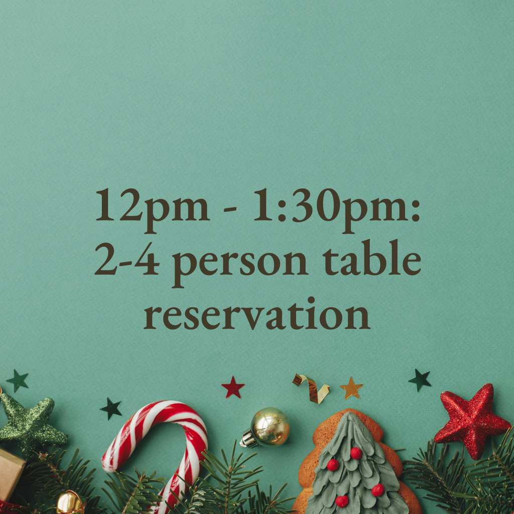 12pm - 1:30pm: 2-4 person table reservation