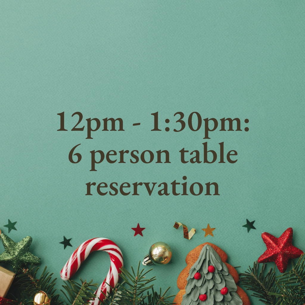 12pm - 1:30pm: 6-person table reservation