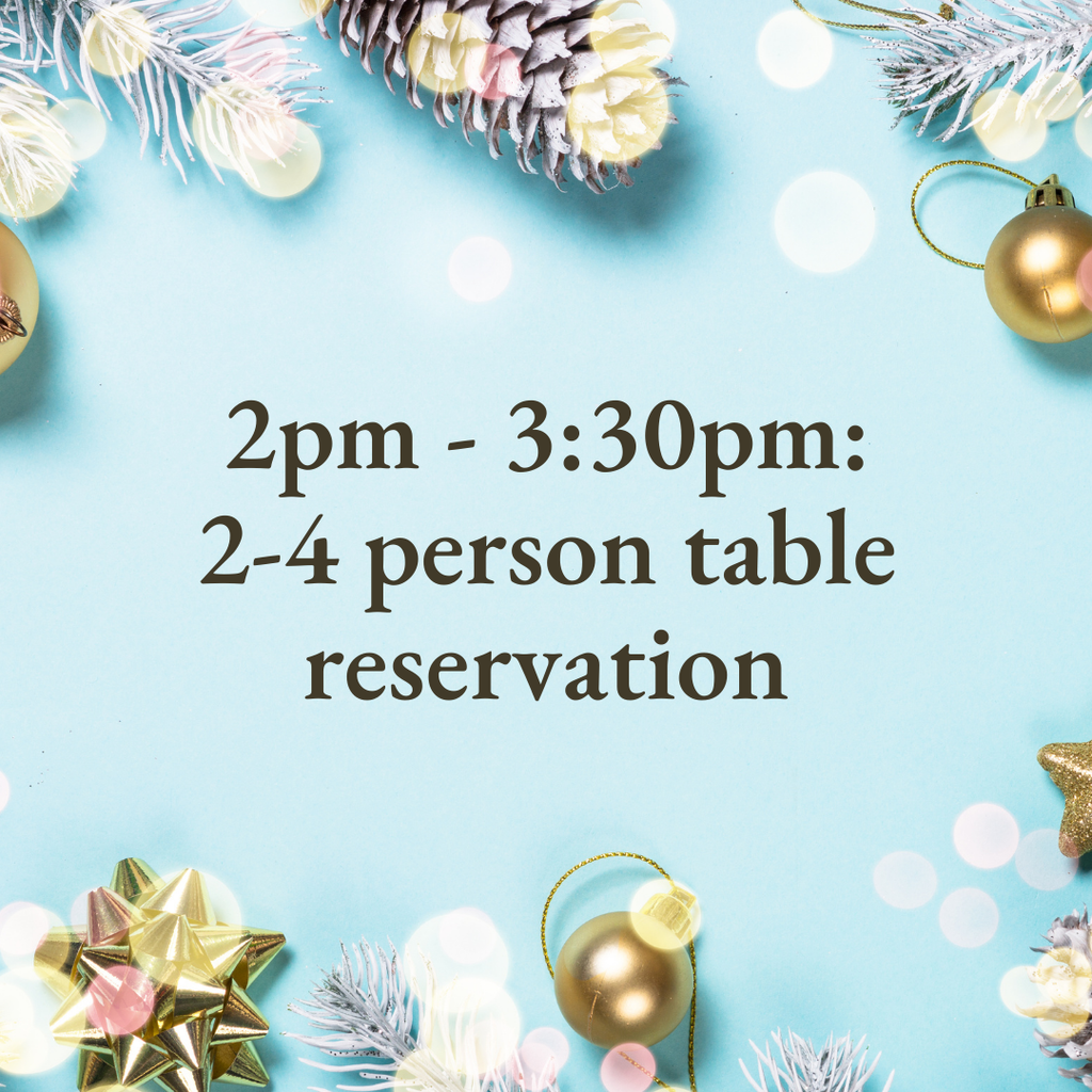 2pm - 3:30pm: 2-4 person table reservation